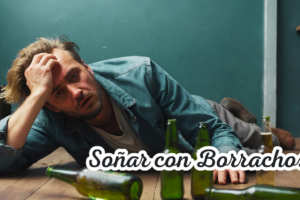 ¿Qué Significa Soñar Con Borrachos?