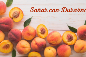 ¿Qué Significa Soñar Con Duraznos?