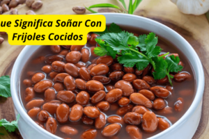 ¿Que Significa Soñar Con Frijoles Cocidos?