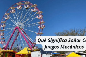 ¿Qué Significa Soñar Con Juegos Mecánicos?