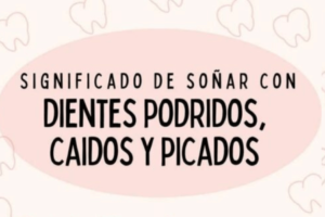 ¿Qué Significa Soñar Con Los Dientes Podridos?