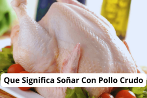 ¿Que Significa Soñar Con Pollo Crudo?