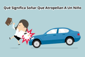 ¿Qué Significa Soñar Que Atropellan A Un Niño?