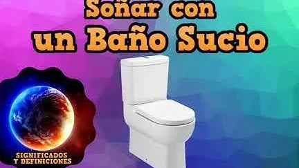 ¿Qué Significa Soñar Con Baños Sucios?