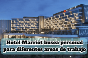 Hotel Marriot busca personal para diferentes areas de trabajo