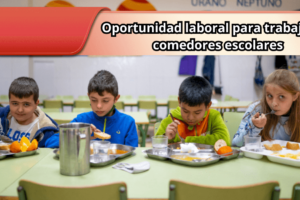 Oportunidad laboral para trabajar en comedores escolares