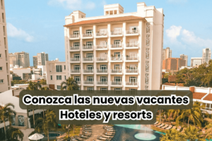 Conozca las nuevas vacantes Hoteles y resorts