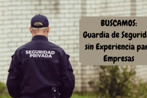 Guardia de Seguridad sin Experiencia para Empresas